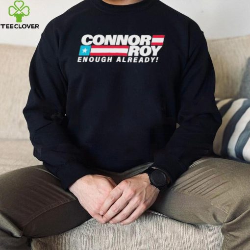 Connor Roy Enough Already Shirt