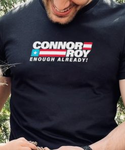 Connor Roy Enough Already Shirt