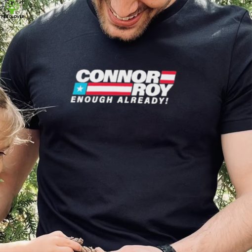 Connor Roy Enough Already Shirt