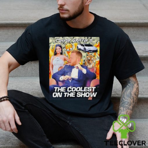 Connor griffin is the coolest on the show shirt