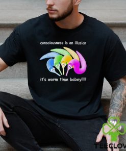 Consciousness Is An Illusion It’s Worm Time Babey Shirt