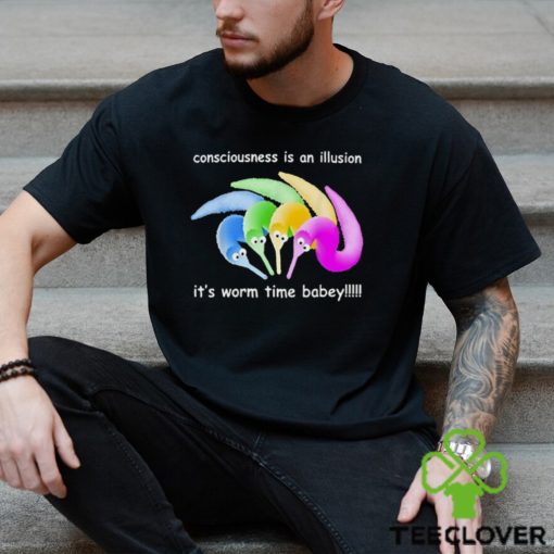 Consciousness Is An Illusion It’s Worm Time Babey Shirt