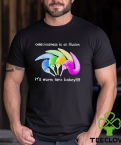 Consciousness Is An Illusion It’s Worm Time Babey Shirt