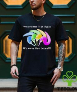 Consciousness Is An Illusion It’s Worm Time Babey Shirt