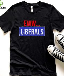Conservative Eww Liberals Suck Shirt