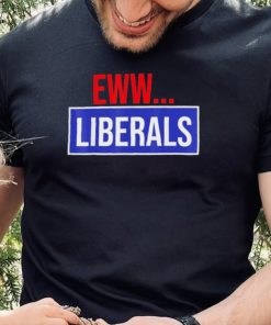 Conservative Eww Liberals Suck Shirt