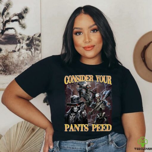 Consider Your Pants Peed Funny Hard Skeleton Meme T Shirt