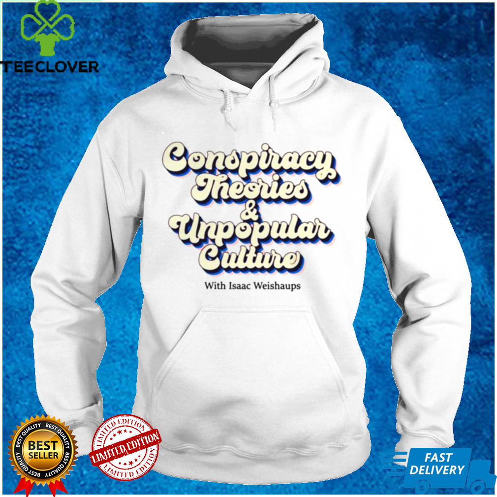 Conspiracy Theories and Unpopular Culture with Isaac Weishaups shirt 1