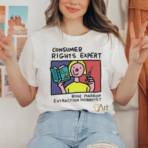 Consumer rights expert Bone Marrow extraction Hobbyist art shirt