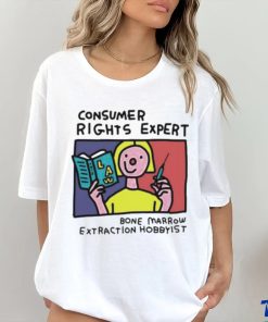 Consumer rights expert Bone Marrow extraction Hobbyist art shirt