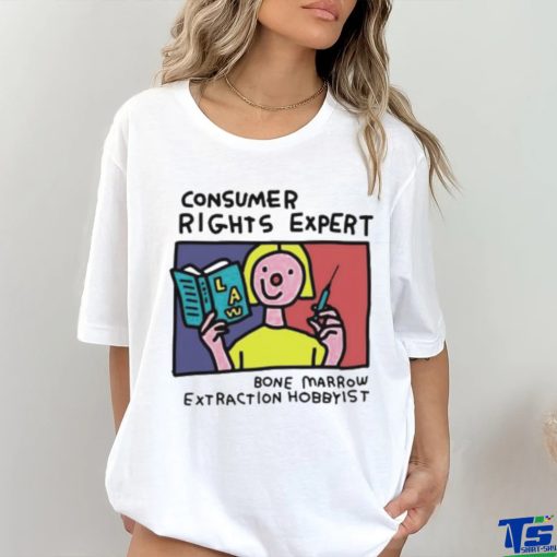 Consumer rights expert Bone Marrow extraction Hobbyist art shirt