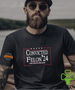 Convicted Felon 24 Make America Sane Again Shirt