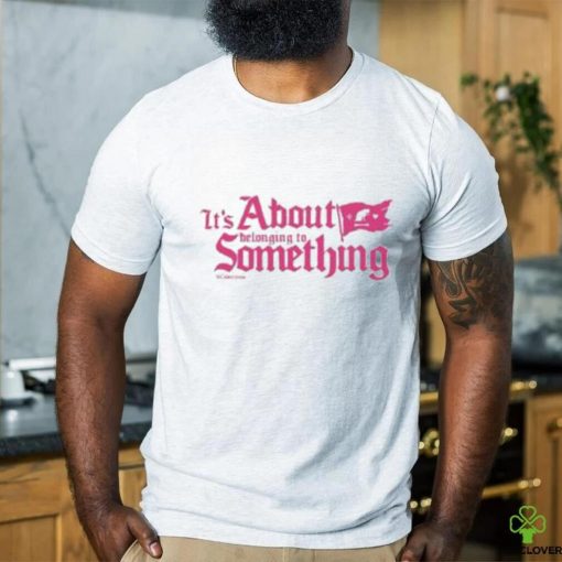 Cookiestraw It’s About Belonging To Something Shirt