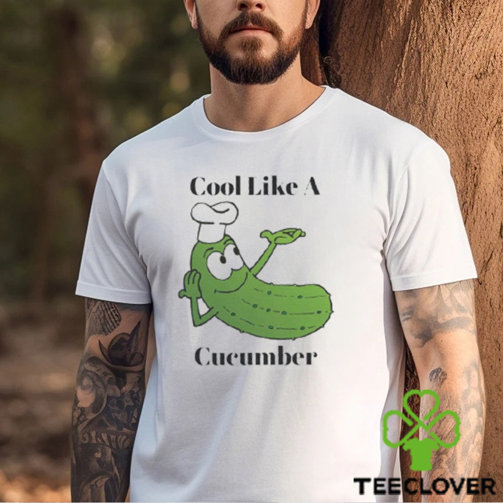 Cool As A Cucumber Funny Advantages Of Cucumber Shirt Cool As A Cucumber Funny Advantages Of Cucumber Shirt