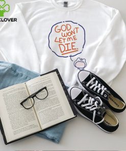 Coolartcorner God Won’t Let Me Die Shirt