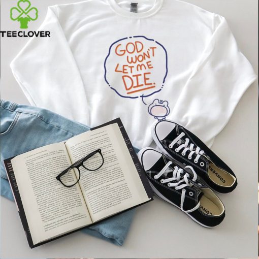 Coolartcorner God Won’t Let Me Die Shirt