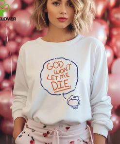 Coolartcorner God Won’t Let Me Die Shirt