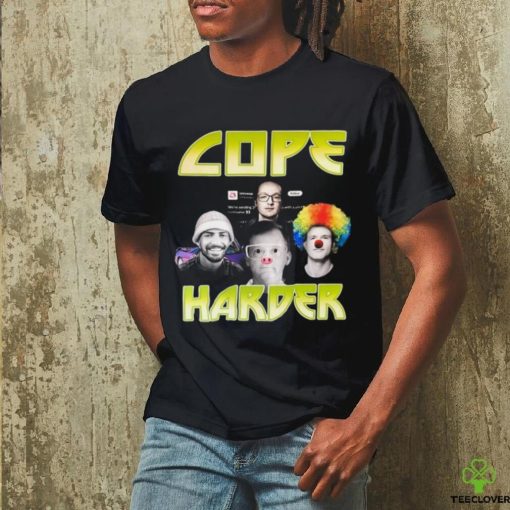 Cope Harder Shirt Unisex T Shirt