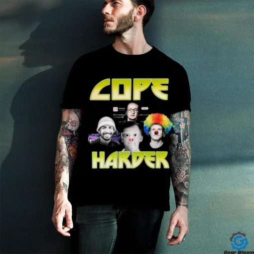 Cope Harder Shirt Unisex T Shirt