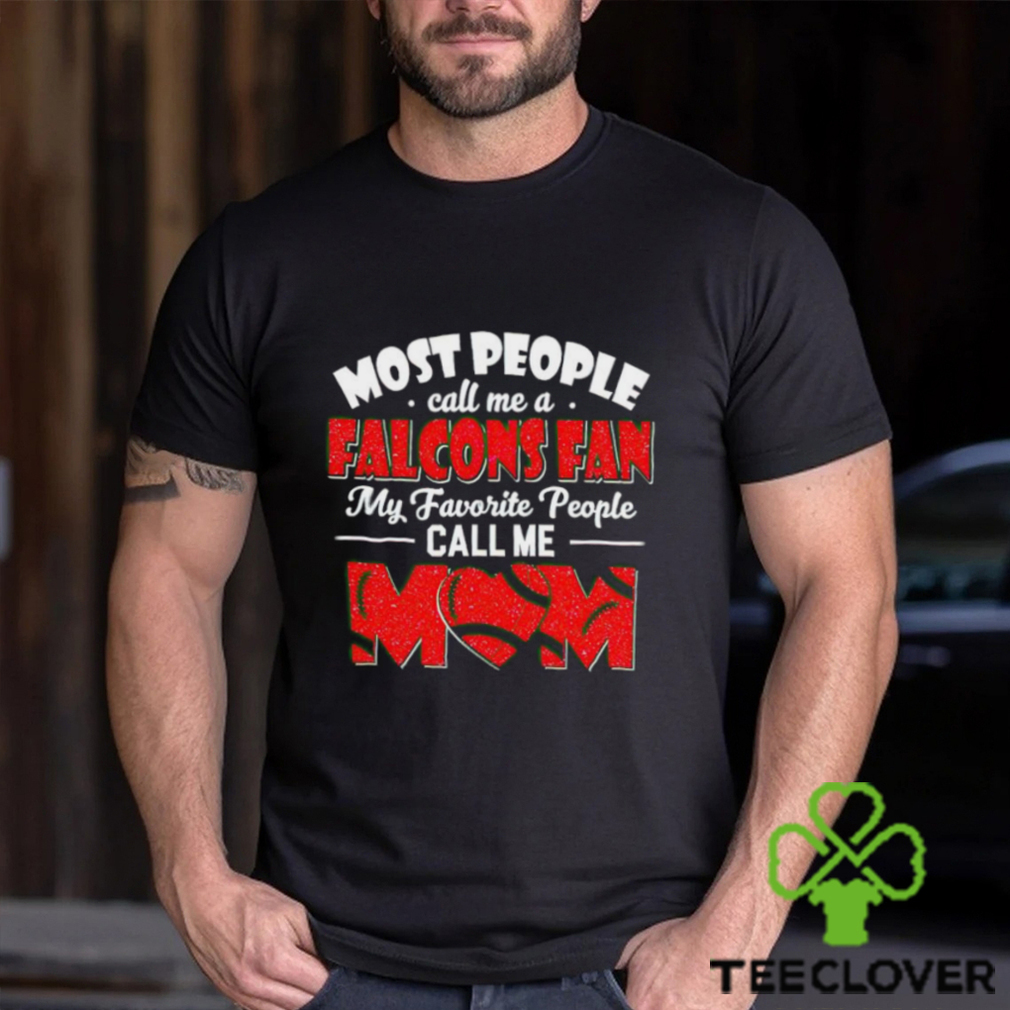 Copy of Most People Call Me A Falcons Fan My Favorite People Call Me Mom shirt Copy of Most People Call Me A Falcons Fan My Favorite People Call Me Mom shirt
