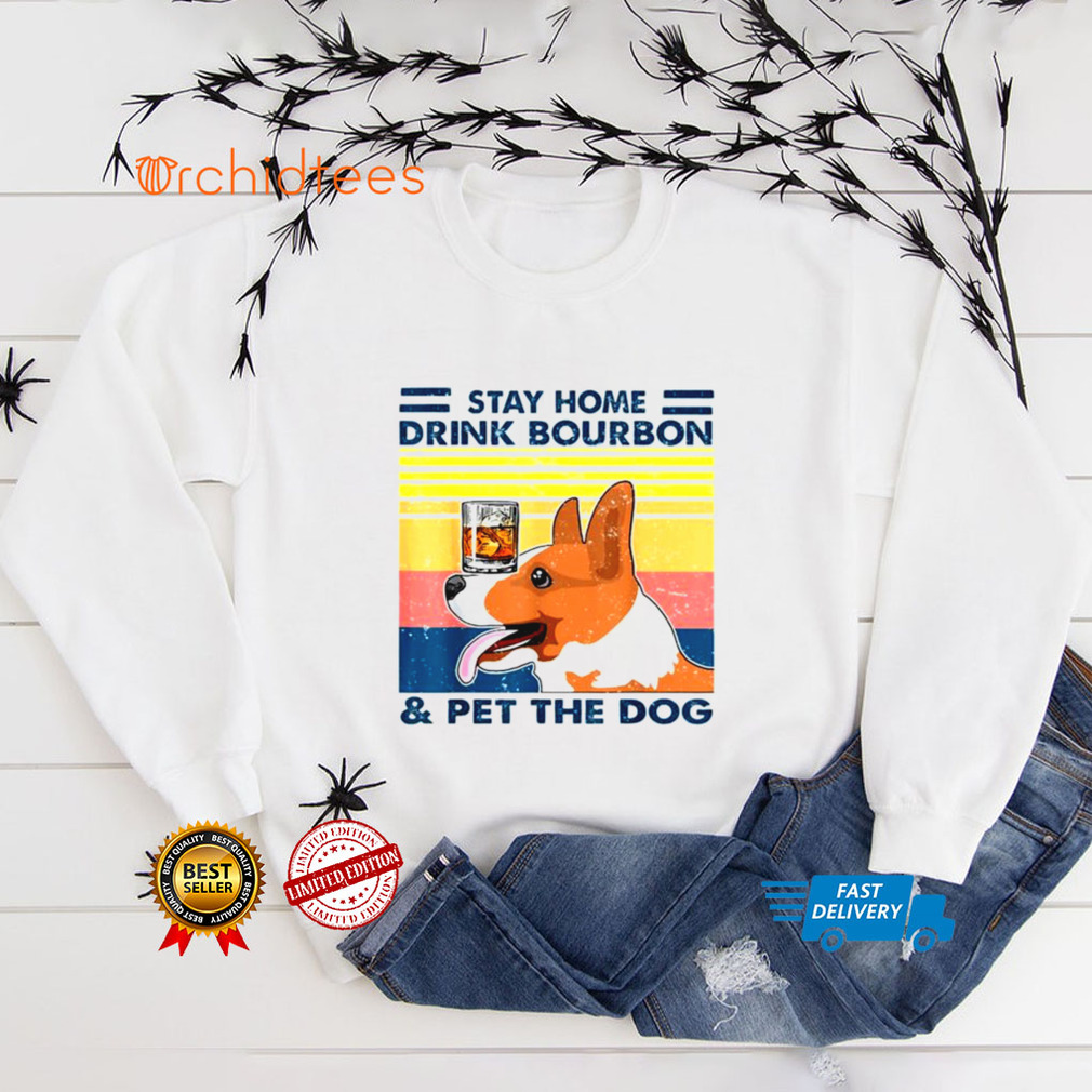 Corgi Stay Home Drink Bourbon And Pet The Dog Vintage 2021 shirt tee