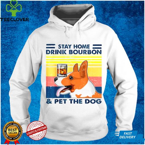 Corgi Stay Home Drink Bourbon And Pet The Dog Vintage 2021 shirt tee