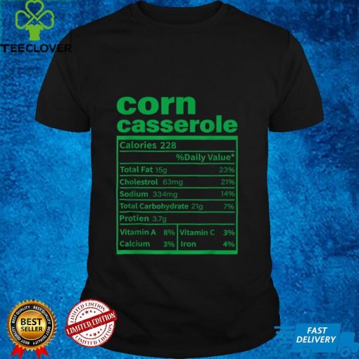 Corn Casserole Nutrition Facts Funny Thanksgiving Food T Shirt tee