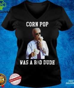 Corn Pop Was A Bad Dude Joe Biden Political Meme Shirt