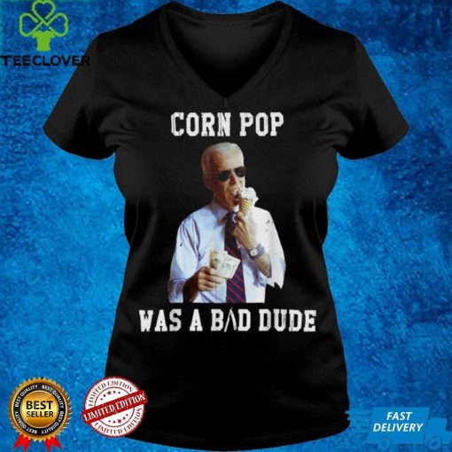 Corn Pop Was A Bad Dude Joe Biden Political Meme Shirt