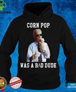 Corn Pop Was A Bad Dude Joe Biden Political Meme Shirt