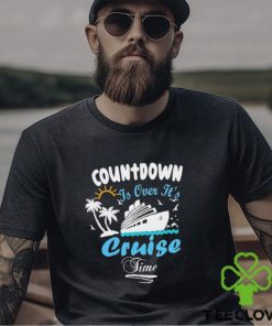 Countdown Is Over ItS Cruise Time Family Cruise Shirt