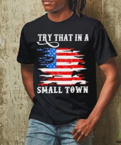 Country Lover Music Try That In A Small Country Western Town shirt