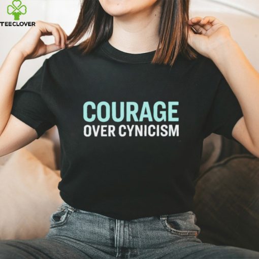 Courage over cynicism hoodie, sweater, longsleeve, shirt v-neck, t-shirt, sweater