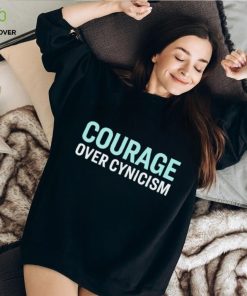 Courage over cynicism hoodie, sweater, longsleeve, shirt v-neck, t-shirt, sweater