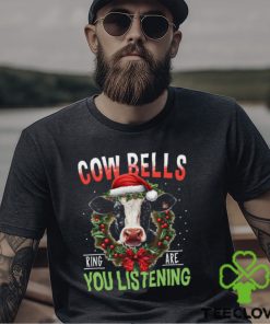 Cow Bells Ring Are You Listening Funny Christmas Cow Classic T Shirt 3 Cow Bells Ring Are You Listening Funny Christmas Cow Classic T Shirt