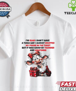 Cow I’m glad I don’t have a thigh gap I almost dropped Christmas shirt