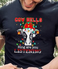 Cow bells ring are you listening Christmas shirt