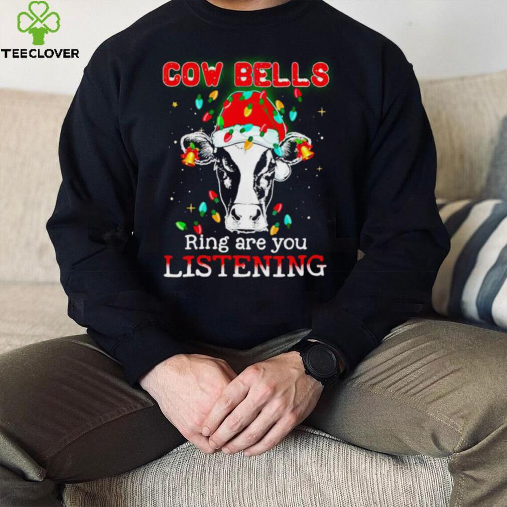 Cow bells ring are you listening Christmas hoodie, sweater, longsleeve, shirt v-neck, t-shirt
