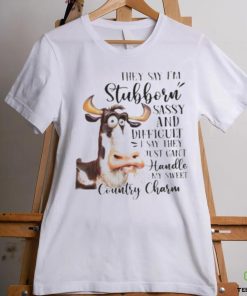 Cow they say I’m stubborn sassy and difficult T shirt