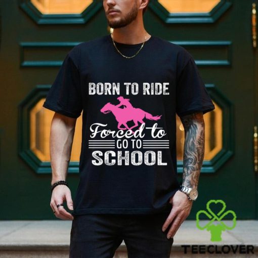 Cowboy T hoodie, sweater, longsleeve, shirt v-neck, t-shirt, Born To Ride Forced To Go To School, Back To School Gift For Cowboy Lovers hoodie, sweater, longsleeve, shirt v-neck, t-shirt