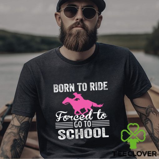 Cowboy T hoodie, sweater, longsleeve, shirt v-neck, t-shirt, Born To Ride Forced To Go To School, Back To School Gift For Cowboy Lovers hoodie, sweater, longsleeve, shirt v-neck, t-shirt