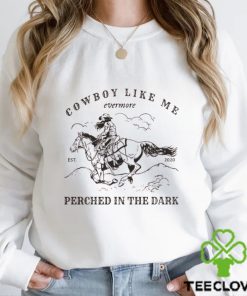 Cowboy like me Sweater Hoodie TShirt