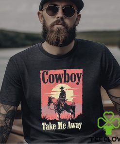 Cowboy take me away t shirt