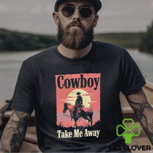 Cowboy take me away t shirt