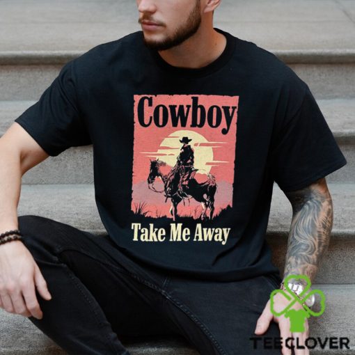 Cowboy take me away t shirt