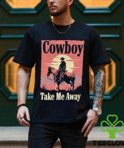 Cowboy take me away t shirt