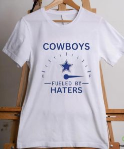 Cowboys Fueled By Haters Shirt