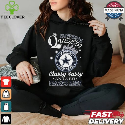 Cowboys Queen Classy, Sassy And A Bit Smart Assy hoodie, sweater, longsleeve, shirt v-neck, t-shirt