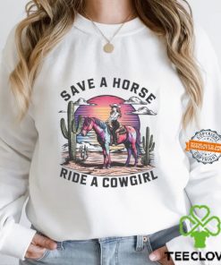 Cowgirl Save A Horse Ride A Cowgirl Shirt