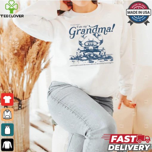 Crab I ate my Grandma shirt